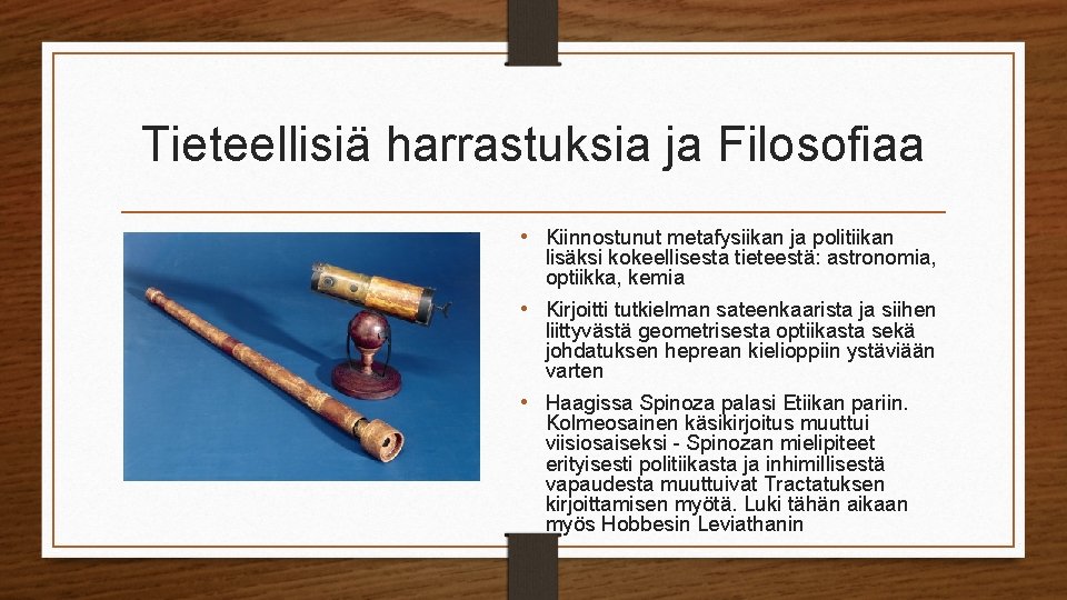 Tieteellisiä harrastuksia ja Filosofiaa • Kiinnostunut metafysiikan ja politiikan lisäksi kokeellisesta tieteestä: astronomia, optiikka,