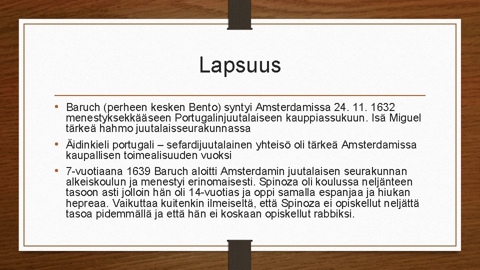 Lapsuus • Baruch (perheen kesken Bento) syntyi Amsterdamissa 24. 11. 1632 menestyksekkääseen Portugalinjuutalaiseen kauppiassukuun.