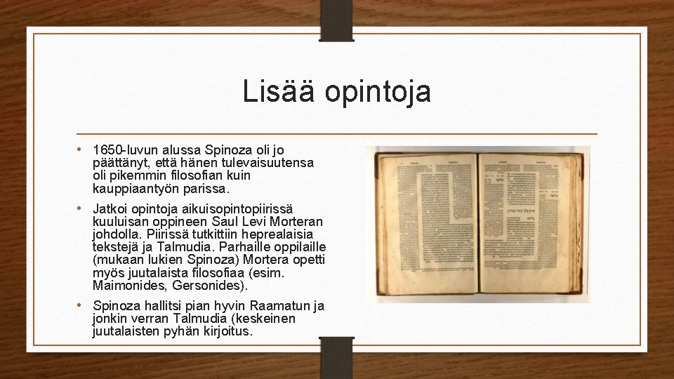 Lisää opintoja • 1650 -luvun alussa Spinoza oli jo päättänyt, että hänen tulevaisuutensa oli