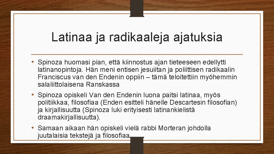 Latinaa ja radikaaleja ajatuksia • Spinoza huomasi pian, että kiinnostus ajan tieteeseen edellytti latinanopintoja.