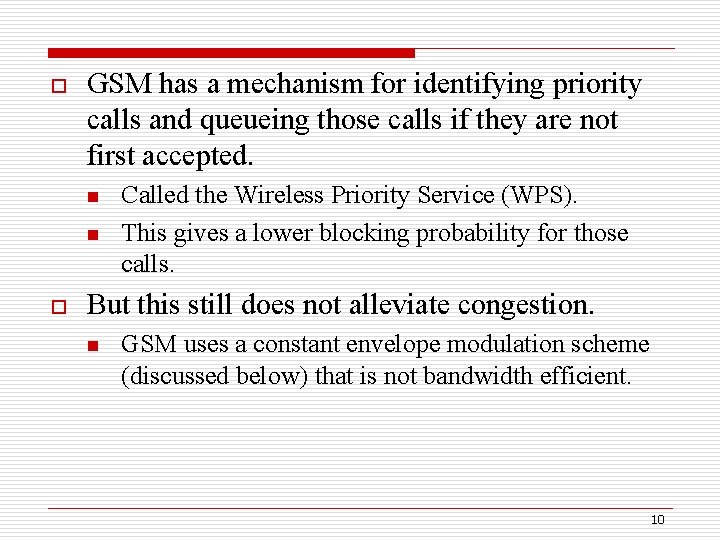 o GSM has a mechanism for identifying priority calls and queueing those calls if