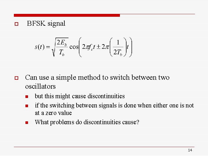 o o BFSK signal Can use a simple method to switch between two oscillators