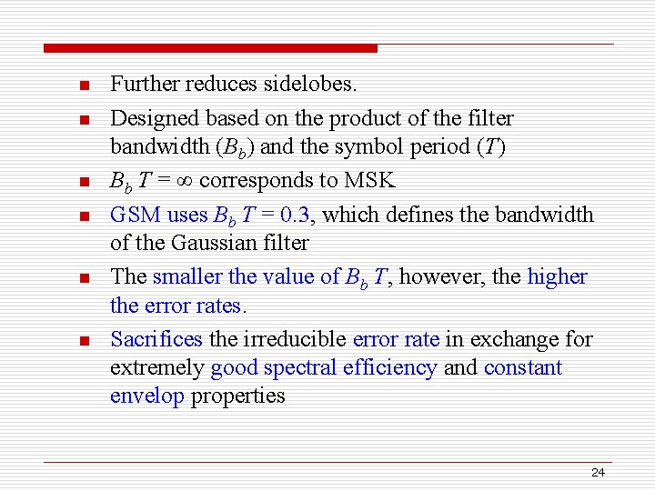 n n n Further reduces sidelobes. Designed based on the product of the filter
