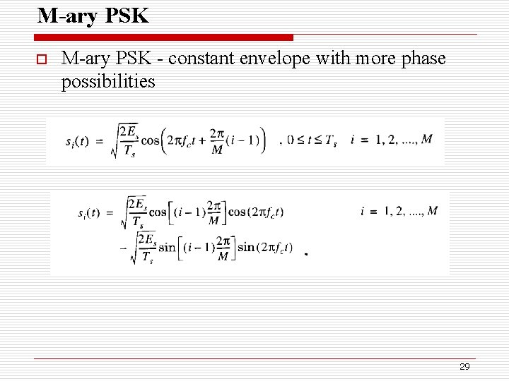 M-ary PSK o M-ary PSK - constant envelope with more phase possibilities 29 