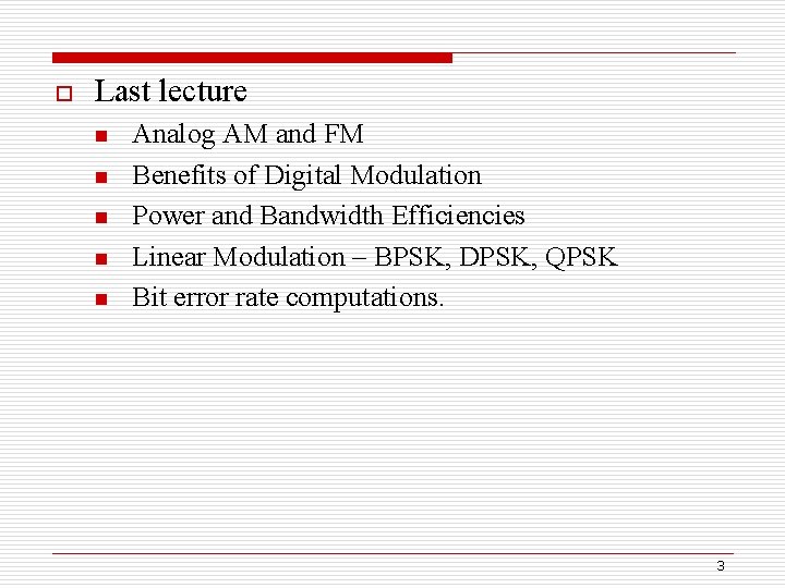 o Last lecture n n n Analog AM and FM Benefits of Digital Modulation