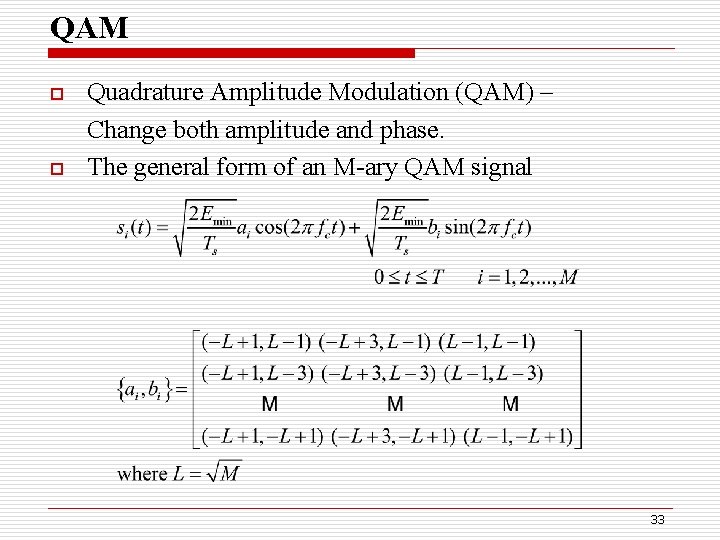 QAM o o Quadrature Amplitude Modulation (QAM) – Change both amplitude and phase. The