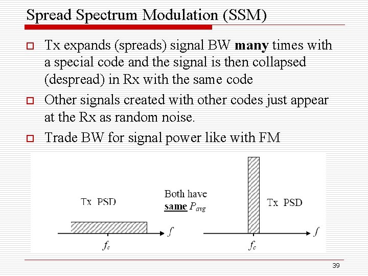 Spread Spectrum Modulation (SSM) o o o Tx expands (spreads) signal BW many times