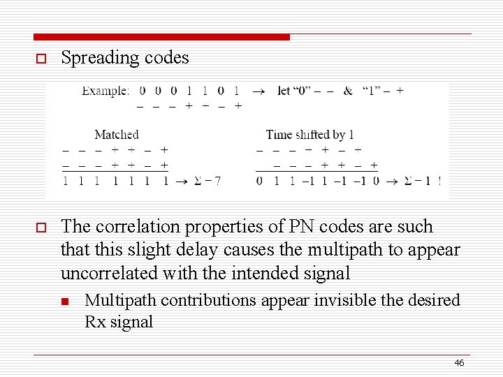 o Spreading codes o The correlation properties of PN codes are such that this