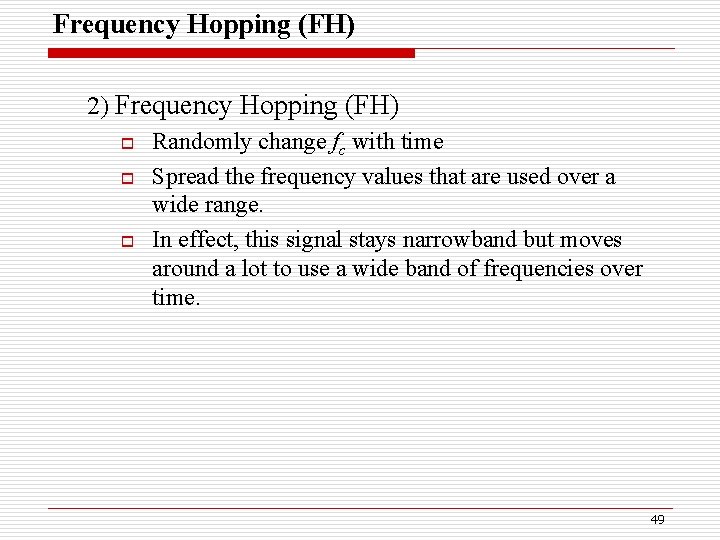 Frequency Hopping (FH) 2) Frequency Hopping (FH) o o o Randomly change fc with