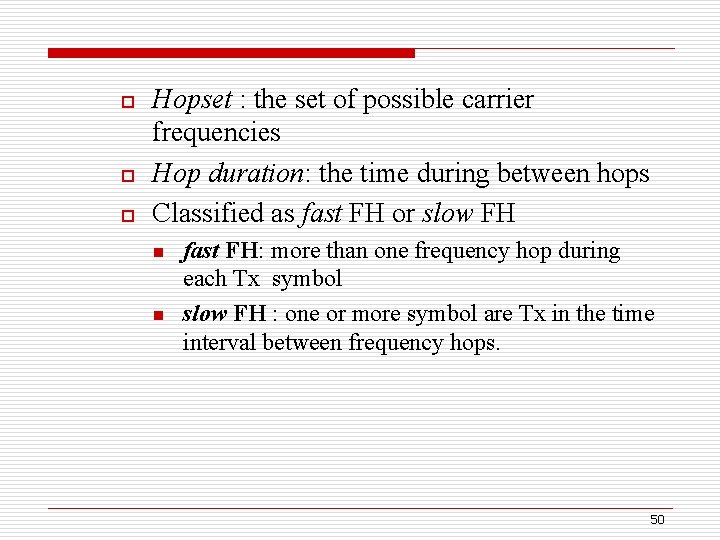 o o o Hopset : the set of possible carrier frequencies Hop duration: the