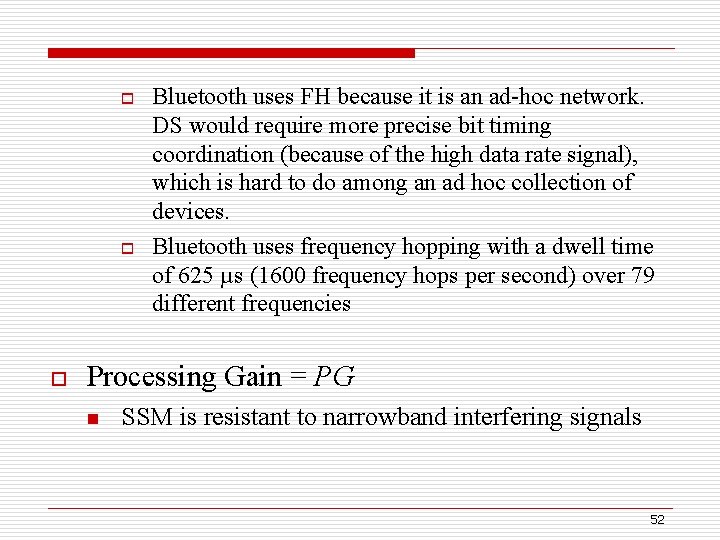 o o o Bluetooth uses FH because it is an ad-hoc network. DS would