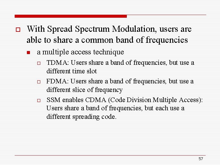 o With Spread Spectrum Modulation, users are able to share a common band of