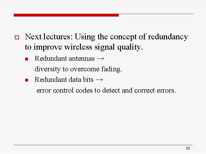 o Next lectures: Using the concept of redundancy to improve wireless signal quality. n