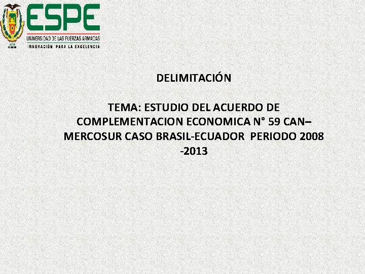 DELIMITACIÓN TEMA: ESTUDIO DEL ACUERDO DE COMPLEMENTACION ECONOMICA N° 59 CAN– MERCOSUR CASO BRASIL-ECUADOR