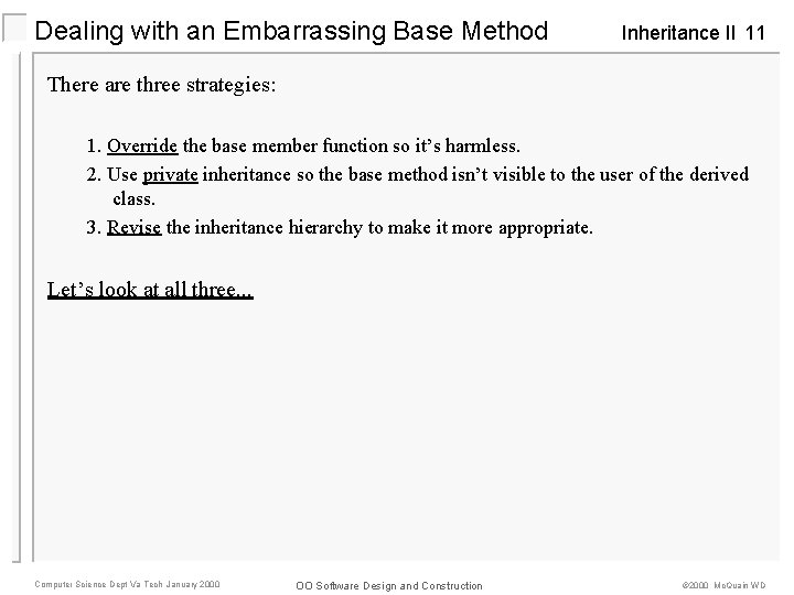 Dealing with an Embarrassing Base Method Inheritance II 11 There are three strategies: 1.