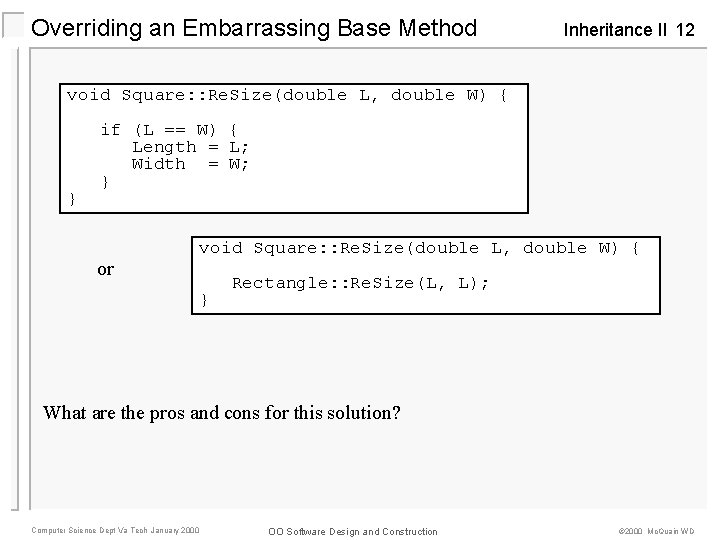 Overriding an Embarrassing Base Method Inheritance II 12 void Square: : Re. Size(double L,