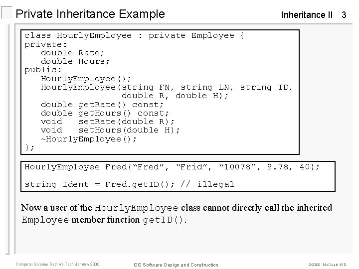 Private Inheritance Example Inheritance II 3 class Hourly. Employee : private Employee { private: