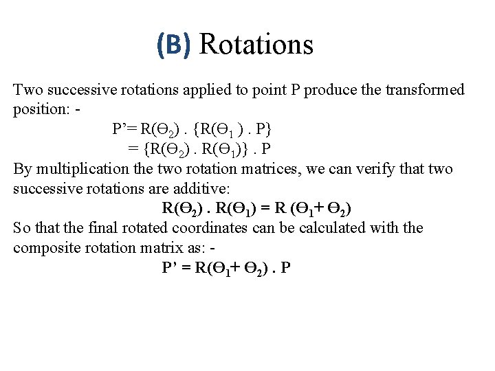 (B) Rotations Two successive rotations applied to point P produce the transformed position: P’=