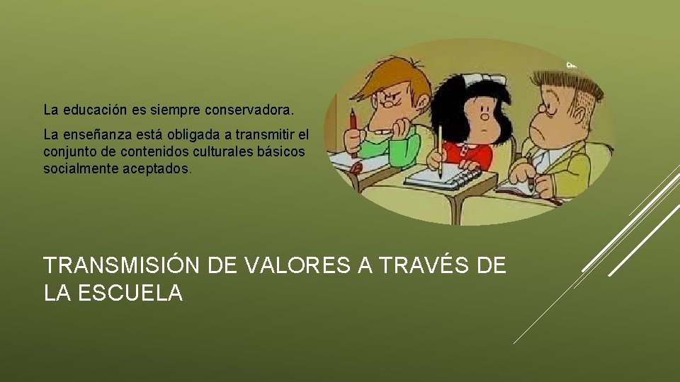 La educación es siempre conservadora. La enseñanza está obligada a transmitir el conjunto de