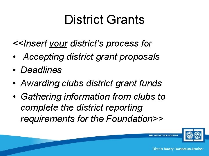 District Grants <<Insert your district’s process for • Accepting district grant proposals • Deadlines