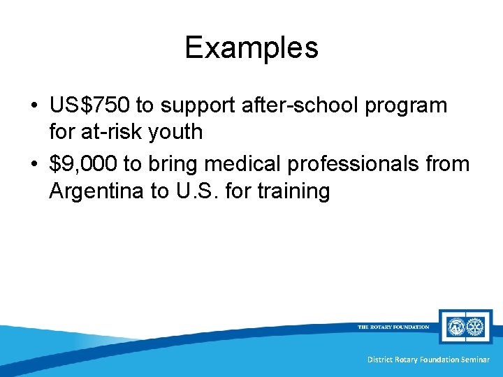 Examples • US$750 to support after-school program for at-risk youth • $9, 000 to