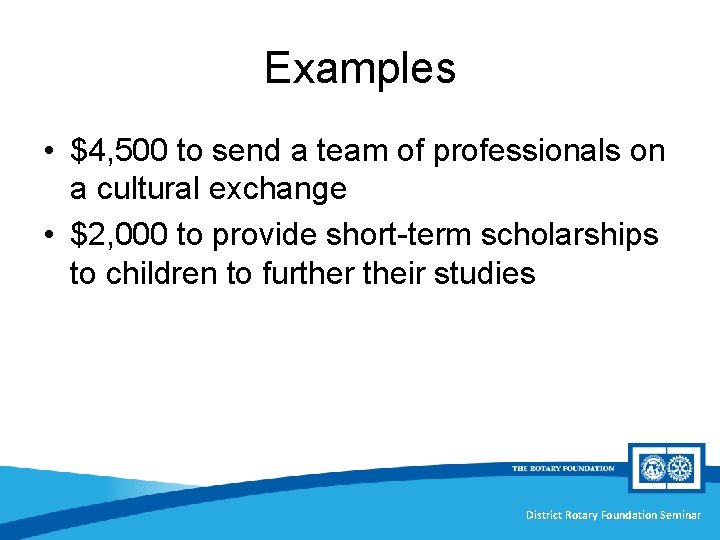 Examples • $4, 500 to send a team of professionals on a cultural exchange