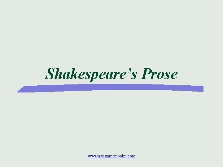 Shakespeare’s Prose www. assignmentpoint. com 