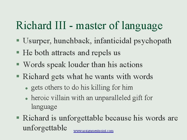 Richard III - master of language § § Usurper, hunchback, infanticidal psychopath He both