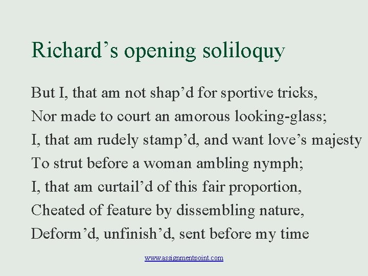 Richard’s opening soliloquy But I, that am not shap’d for sportive tricks, Nor made