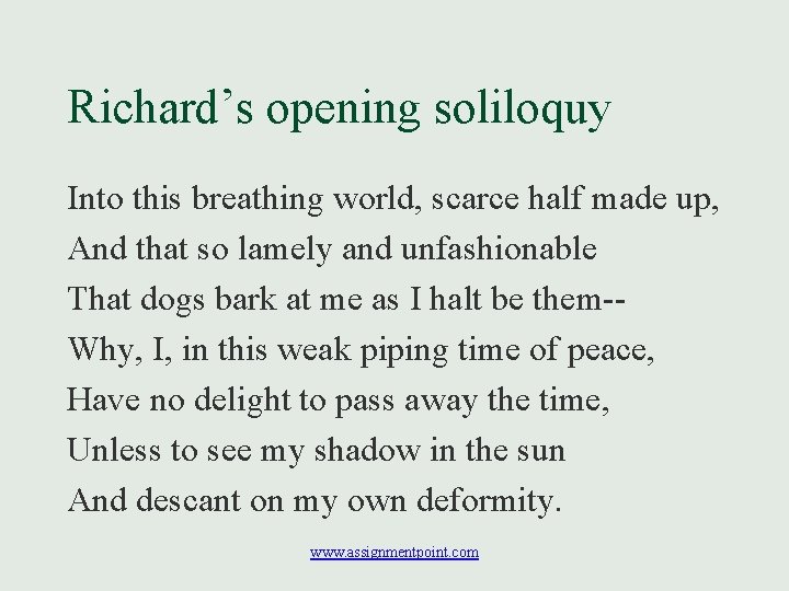 Richard’s opening soliloquy Into this breathing world, scarce half made up, And that so