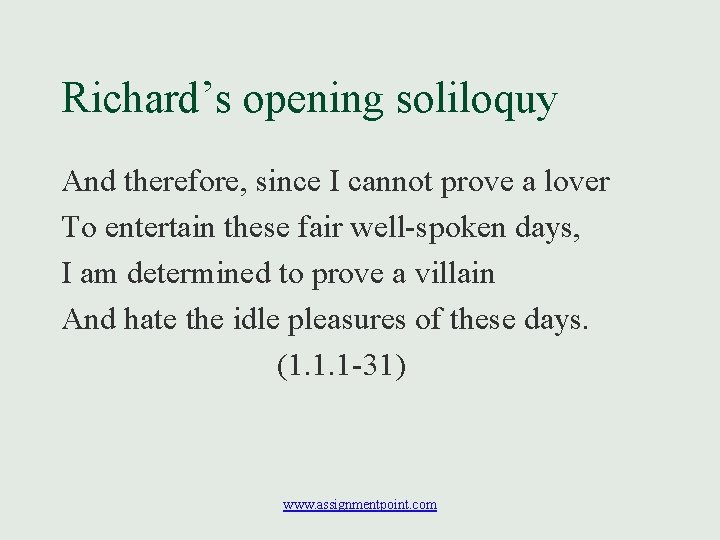Richard’s opening soliloquy And therefore, since I cannot prove a lover To entertain these