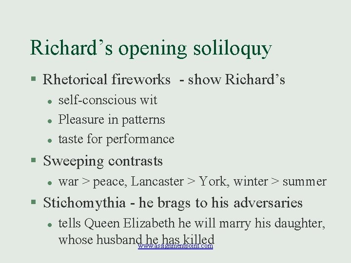 Richard’s opening soliloquy § Rhetorical fireworks - show Richard’s l l l self-conscious wit