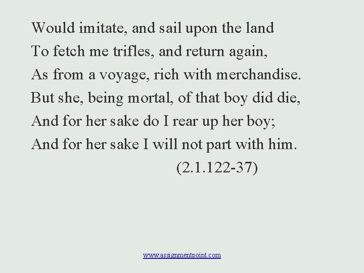 Would imitate, and sail upon the land To fetch me trifles, and return again,