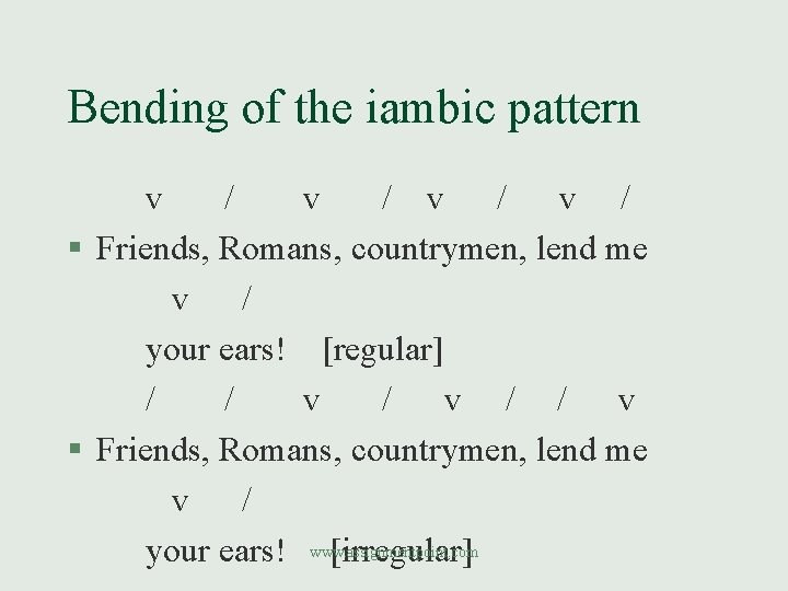Bending of the iambic pattern v / v / § Friends, Romans, countrymen, lend