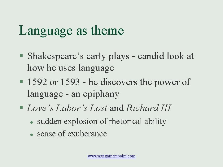 Language as theme § Shakespeare’s early plays - candid look at how he uses