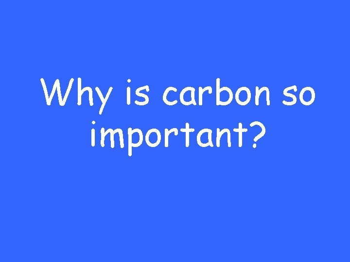 Why is carbon so important? 