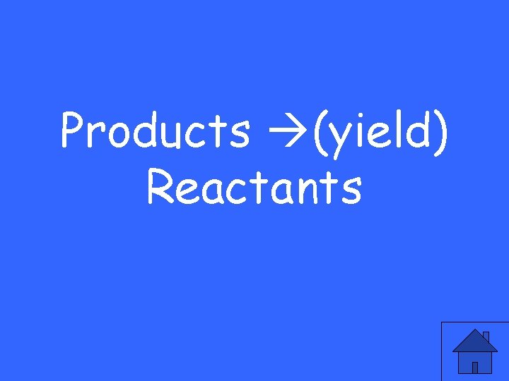 Products (yield) Reactants 