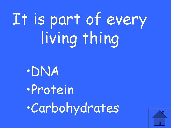 It is part of every living thing • DNA • Protein • Carbohydrates 