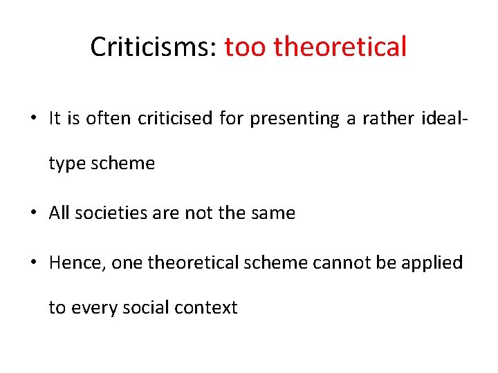 Criticisms: too theoretical • It is often criticised for presenting a rather idealtype scheme