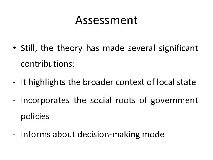 Assessment • Still, theory has made several significant contributions: - It highlights the broader