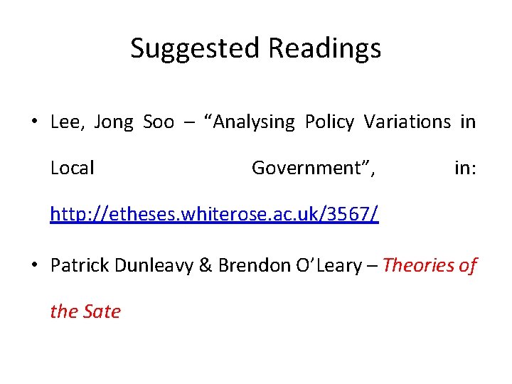 Suggested Readings • Lee, Jong Soo – “Analysing Policy Variations in Local Government”, in: