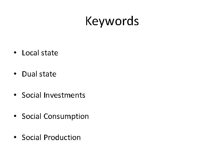 Keywords • Local state • Dual state • Social Investments • Social Consumption •