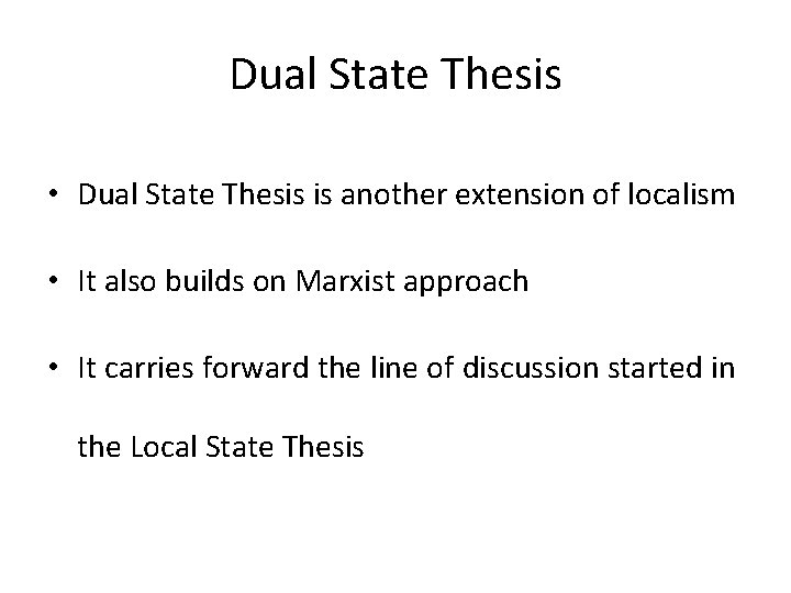 Dual State Thesis • Dual State Thesis is another extension of localism • It