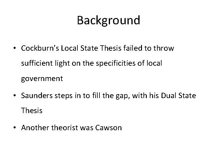 Background • Cockburn’s Local State Thesis failed to throw sufficient light on the specificities