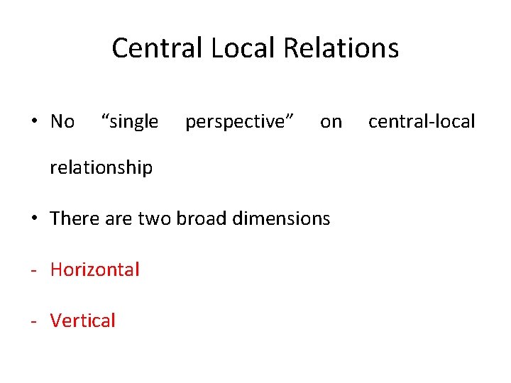 Central Local Relations • No “single perspective” on relationship • There are two broad