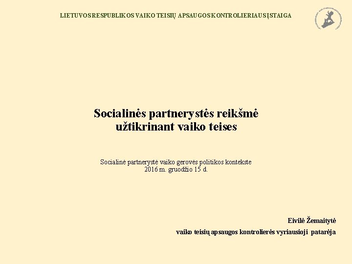 LIETUVOS RESPUBLIKOS VAIKO TEISIŲ APSAUGOS KONTROLIERIAUS ĮSTAIGA Socialinės partnerystės reikšmė užtikrinant vaiko teises Socialinė