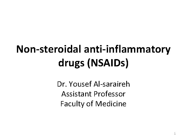 Non-steroidal anti-inflammatory drugs (NSAIDs) Dr. Yousef Al-saraireh Assistant Professor Faculty of Medicine 1 