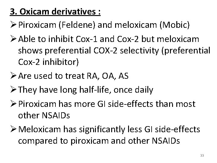 3. Oxicam derivatives : Ø Piroxicam (Feldene) and meloxicam (Mobic) Ø Able to inhibit