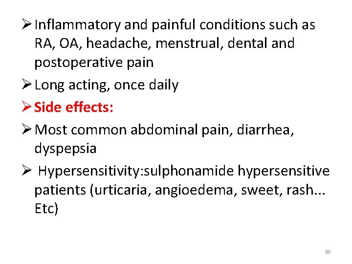 Ø Inflammatory and painful conditions such as RA, OA, headache, menstrual, dental and postoperative