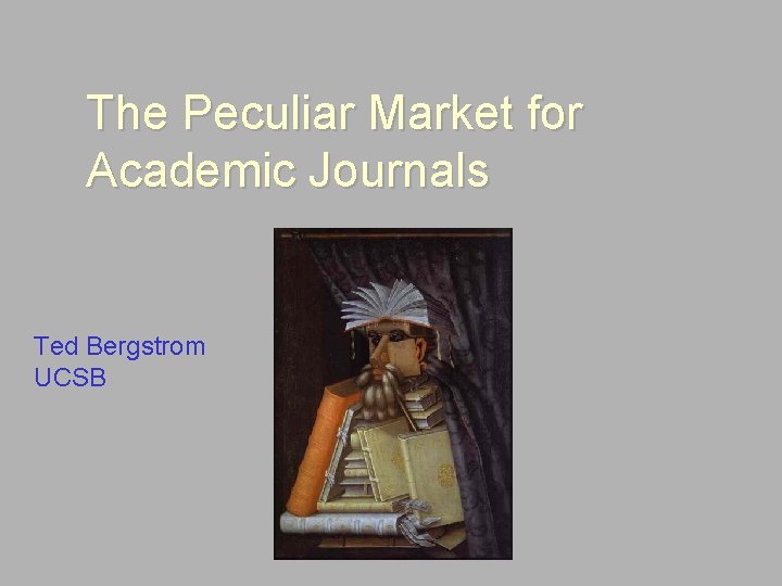 The Peculiar Market for Academic Journals Ted Bergstrom UCSB 